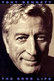 Bennett, Tony: The Good Life: An Autobiography of Tony Bennett Bennett, Tony: The Good Life: An Autobiography of Tony Bennett