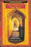 Bird, Christiane: Neither East Nor West: One Woman's Journey Through the Islamic Republic of Iran Bird, Christiane: Neither East Nor West: One Woman's Journey Through the Islamic Republic of Iran