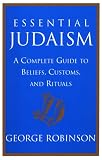 Robinson, George: Essential Judaism : A Complete Guide to Beliefs, Customs and Rituals