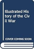 Commager, Henry Steele: Illustrated History of the Civil War Commager, Henry Steele: Illustrated History of the Civil War