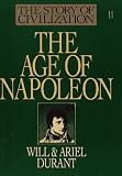 Durant, Will: The Age of Napoleon Durant, Will: The Age of Napoleon