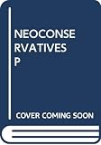 Steinfels, Peter: The Neoconservatives: The Men Who Are Changing America's Politics Steinfels, Peter: The Neoconservatives: The Men Who Are Changing America's Politics