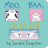 Boynton, Sandra: Moo, Baa, LA LA LA Boynton, Sandra: Moo, Baa, LA LA LA