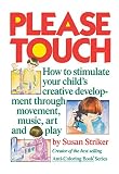 Striker, Susan: Please Touch: How to Stimulate Your Childs Creative Development Striker, Susan: Please Touch: How to Stimulate Your Childs Creative Development