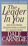 Dale Carnegie & Associates: The Leader in You: How to Win Friends, Influence People and Succeed in a Changing World Dale Carnegie & Associates: The Leader in You: How to Win Friends, Influence People and Succeed in a Changing World