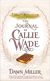 Miller, Dawn: The Journal of Callie Wade Miller, Dawn: The Journal of Callie Wade