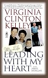 Kelley, Virginia C.: Leading with My Heart Kelley, Virginia C.: Leading with My Heart