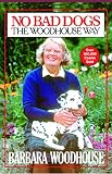 Woodhouse, Barbara: No Bad Dogs: The Woodhouse Way