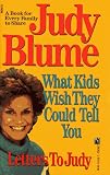 Blume, Judy: Letters to Judy: What Kids Wish They Could Tell You Blume, Judy: Letters to Judy: What Kids Wish They Could Tell You