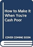 Norton, Hollis: How to Make It When You're Cash Poor Norton, Hollis: How to Make It When You're Cash Poor