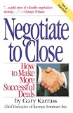 Karrass, Gary: Negotiate to Close: How to Make More Successful Deals Karrass, Gary: Negotiate to Close: How to Make More Successful Deals