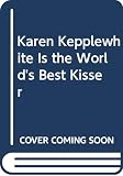Bunting, Eve: Karen Kepplewhite Is the World's Best Kisser Bunting, Eve: Karen Kepplewhite Is the World's Best Kisser