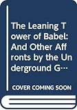 Mitchell, Richard: The Leaning Tower of Babel: And Other Affronts by the Underground Grammarian Mitchell, Richard: The Leaning Tower of Babel: And Other Affronts by the Underground Grammarian