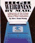 Stang, Ivan: High Weirdness by Mail : A Directory of the Fringe - Mad Prophets, Crackpots, Kooks and True Visionaries Stang, Ivan: High Weirdness by Mail : A Directory of the Fringe - Mad Prophets, Crackpots, Kooks and True Visionaries