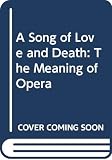 Conrad, Peter: A Song of Love and Death: The Meaning of Opera
