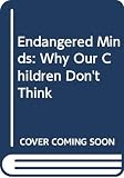 Endangered Minds: Why Our Children Don't Think (0671673491) by Healy, Jane M. Healy, Jane M.: Endangered Minds: Why Our Children Don't Think