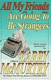 McMurtry, Larry: All My Friends Are Going to Be Strangers