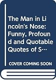 Corey, Melinda: The Man in Lincoln's Nose: Funny, Profound and Quotable Quotes of Screenwriters, Movie Stars, and Moguls Corey, Melinda: The Man in Lincoln's Nose: Funny, Profound and Quotable Quotes of Screenwriters, Movie Stars, and Moguls