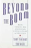 Teachout, Terry: Beyond the Boom: New Voices on American Life, Culture, and Politics Teachout, Terry: Beyond the Boom: New Voices on American Life, Culture, and Politics