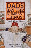 Lansky, Bruce: Dads Say the Dumbest Things Lansky, Bruce: Dads Say the Dumbest Things