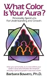 Bowers, Barbara: What Color Is Your Aura: Personality Spectrums for Understanding and Growth