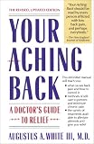 White, Augustus A.: Your Aching Back: A Doctor's Guide to Relief White, Augustus A.: Your Aching Back: A Doctor's Guide to Relief