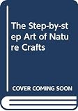 Westland, Pamela: The Step by Step Art of Nature Crafts