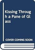 Rosenberg, Peter Michael: Kissing through a Pane of Glass Rosenberg, Peter Michael: Kissing through a Pane of Glass
