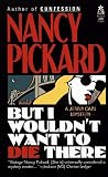 Pickard, Nancy: But I Wouldn't Want to Die There