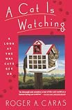 Caras, Roger A.: A Cat Is Watching Caras, Roger A.: A Cat Is Watching
