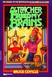 Coville, Bruce: My Teacher Fried My Brains Coville, Bruce: My Teacher Fried My Brains