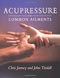 Jarmey, Chris: Acupressure for Common Ailments Jarmey, Chris: Acupressure for Common Ailments