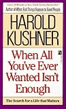 Kushner, Harold S.: When All You Ever Wanted Isn't Enough Kushner, Harold S.: When All You Ever Wanted Isn't Enough