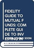 Rowland, Mary: Fidelity Guide to Mutual Funds: A Complete Guide to Investing in Mutual Funds Rowland, Mary: Fidelity Guide to Mutual Funds: A Complete Guide to Investing in Mutual Funds