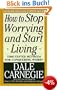 How to Stop Worrying and Start Living