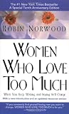 Norwood, Robin: Women Who Love Too Much: When You Keep Wishing and Hoping He'll Change Norwood, Robin: Women Who Love Too Much: When You Keep Wishing and Hoping He'll Change