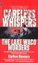 Stowers, Carlton: Careless Whispers: The Lake Waco Murders Stowers, Carlton: Careless Whispers: The Lake Waco Murders