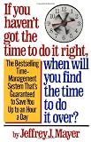 Mayer, Jeffrey J.: If You Haven't Got the Time to Do It Right, When Will You Find the Time to Do It Over? Mayer, Jeffrey J.: If You Haven't Got the Time to Do It Right, When Will You Find the Time to Do It Over?