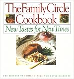 Family Circle Staff: The Family Circle Cookbook: New Tastes for New Times