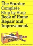 Hufnagel, James A.: The Stanley Complete Step-By-Step Book of Home Repair and Improvement Hufnagel, James A.: The Stanley Complete Step-By-Step Book of Home Repair and Improvement