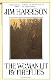 Harrison, Jim: The Woman Lit by Fireflies