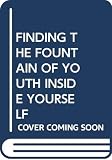 Helmstetter, Shad: Finding the Fountain of Youth Inside Yourself