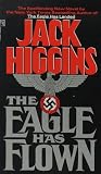 Higgins, Jack: The Eagle Has Flown Higgins, Jack: The Eagle Has Flown