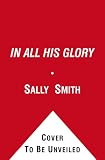 Smith, Sally Bedell: In All His Glory: The Life of William S. Paley The Legendary Tycoon and His Brilliant Circle Smith, Sally Bedell: In All His Glory: The Life of William S. Paley The Legendary Tycoon and His Brilliant Circle