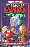 Coville, Bruce: My Teacher Flunked the Planet Coville, Bruce: My Teacher Flunked the Planet