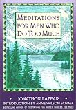 Lazear, Jonathon: Meditations for Men Who Do Too Much Lazear, Jonathon: Meditations for Men Who Do Too Much