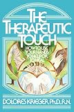 Krieger, Dolores: The Therapeutic Touch: How to Use Your Hands to Help to Heal