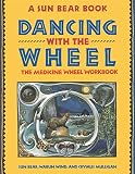 Sun Bear: Dancing With the Wheel: The Medicine Wheel Workbook