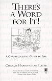 Elster, Charles Harrington: There's a Word for It: A Grandiloquent Guide to Life