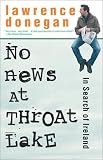 Donegan, Lawrence: No News at Throat Lake: In Search of Ireland Donegan, Lawrence: No News at Throat Lake: In Search of Ireland